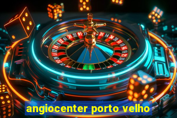 angiocenter porto velho